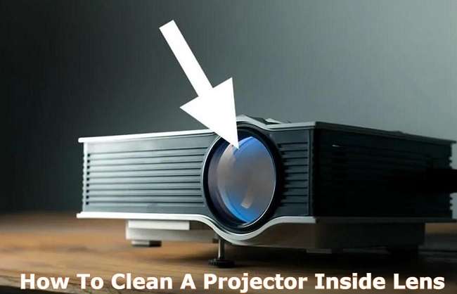 How To Clean A Projector Inside Lens